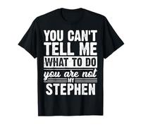 You Can't Tell Me What to Do You are Not My Stephen Funny T-Shirt