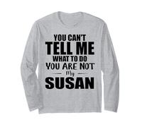 You Can't Tell Me What to Do You are Not My Susan Long Sleeve T-Shirt