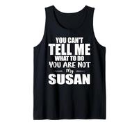 You Can't Tell Me What to Do You are Not My Susan Tank Top