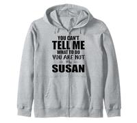 You Can't Tell Me What To Do You Are Not My Susan Zip Hoodie
