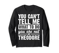 You Can't Tell Me What to Do You are Not My Theodore Funny Long Sleeve T-Shirt