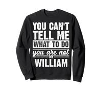 You Can't Tell Me What To Do You Are Not My William Funny Sweatshirt