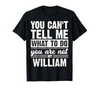 You Can't Tell Me What to Do You are Not My William Funny T-Shirt