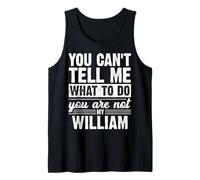 You Can't Tell Me What to Do You are Not My William Funny Tank Top