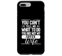 You Cant Tell Me What To Do Your Not My Greek Wife Case for iPhone 7 Plus/8 Plus