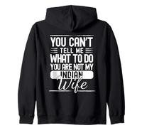 You Cant Tell Me What To Do Your Not My Indian Wife Zip Hoodie