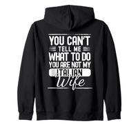 You Cant Tell Me What To Do Your Not My Italian Wife Zip Hoodie