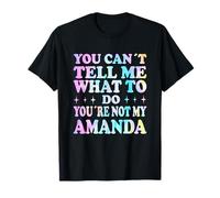 You Can't Tell Me What to Do You're Not My Amanda T-Shirt