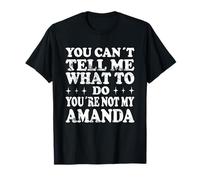 You Can't Tell Me What to Do You're Not My Amanda T-Shirt