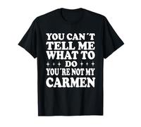 You Can't Tell Me What to Do You're Not My Carmen T-Shirt