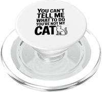 You Can't Tell Me What To Do You're Not My Cat PopSockets PopGrip for MagSafe