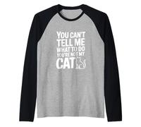 You Can't Tell Me What to Do You're Not My Cat Raglan Baseball Tee