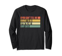 You Can't Tell Me What To Do You're Not My Cats Long Sleeve T-Shirt