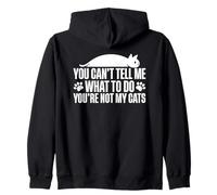 You Can't Tell Me What To Do You're Not My Cats Zip Hoodie