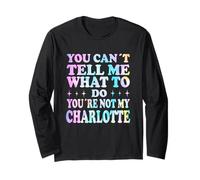 You Can't Tell Me What to Do You're Not My Charlotte Long Sleeve T-Shirt