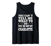 You Can't Tell Me What to Do You're Not My Charlotte Tank Top