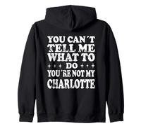 You Can't Tell Me What To Do You're Not My Charlotte Zip Hoodie