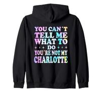 You Can't Tell Me What To Do You're Not My Charlotte Zip Hoodie