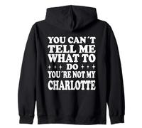 You Can't Tell Me What To Do You're Not My Charlotte Zip Hoodie