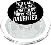 You Cant Tell Me What To Do Youre Not My Daughter Dad Humor PopSockets PopGrip for MagSafe