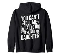 You Cant Tell Me What To Do Youre Not My Daughter Dad Humor Zip Hoodie