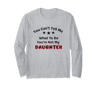 You Can't Tell Me What To Do You're Not My Daughter dad Long Sleeve T-Shirt