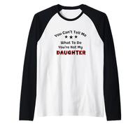 You Can't Tell Me What To Do You're Not My Daughter dad Raglan Baseball Tee