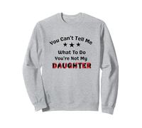 You Can't Tell Me What To Do You're Not My Daughter dad Sweatshirt