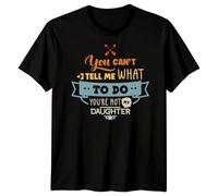 You Cant Tell Me What to Do Youre Not My Daughter Father Family Humorous Graphic Mens T-Shirt Womens Tee Unisex Gift Idea L Black