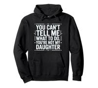 You Can't Tell Me What To Do You're Not My Daughter Funny Pullover Hoodie