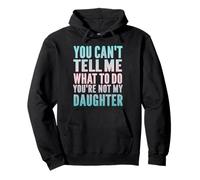 You Can't Tell Me What To Do You're Not My Daughter Humor Pullover Hoodie