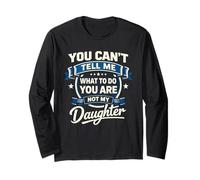 You Can't Tell Me What to Do You're Not My Daughter Long Sleeve T-Shirt