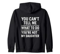 You Can't Tell Me What To Do You're Not My Daughter Parent Zip Hoodie