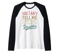 You Can't Tell Me What to Do You're Not My Daughter Raglan Baseball Tee