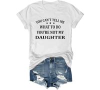 You Can't Tell Me What to Do You're Not My Daughter Shirt, You Can't Tell Me What to Do Daughter Tshirt White
