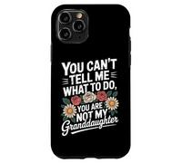 You Can't Tell Me What To Do You're Not My Granddaughter Case for iPhone 11 Pro