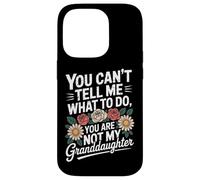 You Can't Tell Me What To Do You're Not My Granddaughter Case for iPhone 14 Pro