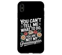 You Can't Tell Me What To Do You're Not My Granddaughter Case for iPhone XS Max