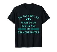 you can't tell me what to do you're not my granddaughter fun T-Shirt