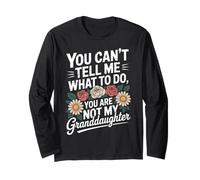 You Can't Tell Me What to Do You're Not My Granddaughter Long Sleeve T-Shirt