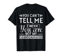 You Can't Tell me What to do, You're not My Granddaughter T-Shirt