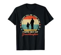 You Can't Tell Me What To Do You're Not My Granddaughter T-Shirt