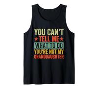 You Can't Tell Me What to Do You're Not My Granddaughter Tank Top
