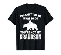 You Can't Tell Me What To Do You're Not My Grandson Bear Dad T-Shirt