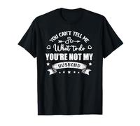 You Can't Tell Me What To Do You're Not My Husband T-Shirt