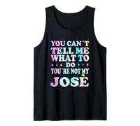 You Can't Tell Me What to Do You're Not My José Tank Top