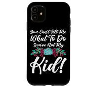 You Can't Tell Me What To Do You're Not My Kid Mother Mom Case for iPhone 11