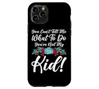 You Can't Tell Me What To Do You're Not My Kid Mother Mom Case for iPhone 11 Pro