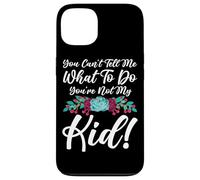 You Can't Tell Me What To Do You're Not My Kid Mother Mom Case for iPhone 13