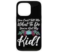 You Can't Tell Me What To Do You're Not My Kid Mother Mom Case for iPhone 13 Pro